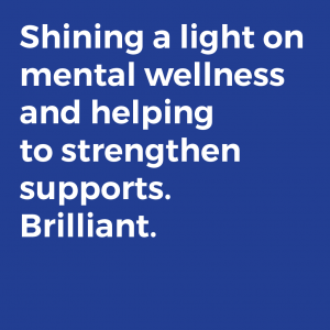 Shining a light on mental wellness and helping to strengthen supports. Brilliant.