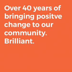 Over 40 years of bringing positve change to our community. Brilliant.