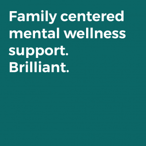 Family centered mental wellness support. Brilliant.